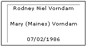 Text Box: Rodney Niel Vorndam
Mary (Maines) Vorndam
07/02/1986
