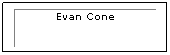 Text Box: Evan Cone
 
