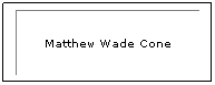 Text Box: Matthew Wade Cone
